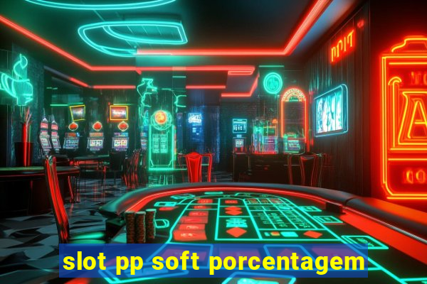 slot pp soft porcentagem